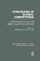 Strategies in Global Competition (RLE International Business): Selected Papers from the Prince Bertil Symposium at the Institute of International Business