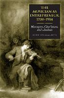 Musician as Entrepreneur, 1700-1914, The: Managers, Charlatans, and Idealists