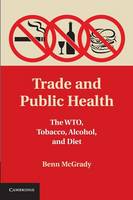 Trade and Public Health: The WTO, Tobacco, Alcohol, and Diet