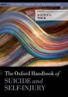 Oxford Handbook of Suicide and Self-Injury, The