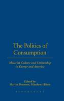 Politics of Consumption, The: Material Culture and Citizenship in Europe and America
