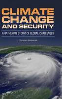 Climate Change and Security: A Gathering Storm of Global Challenges