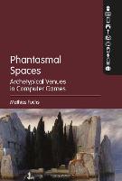 Phantasmal Spaces: Archetypical Venues in Computer Games (PDF eBook)