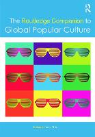 Routledge Companion to Global Popular Culture, The