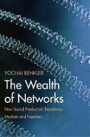Wealth of Networks, The: How Social Production Transforms Markets and Freedom