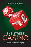 The Street Casino: Survival in Violent Street Gangs (PDF eBook)