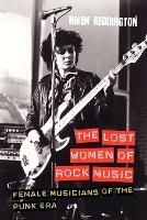Lost Women of Rock Music, The: Female Musicians of the Punk Era