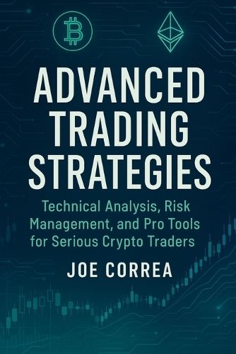 Advanced Trading Strategies: Technical Analysis, Risk Management, and Pro Tools for Serious Crypto Traders