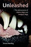 Unleashed: The Phenomena of Status Dogs and Weapon Dogs (PDF eBook)