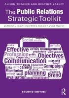 Public Relations Strategic Toolkit, The: An Essential Guide to Successful Public Relations Practice