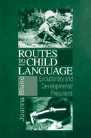 Routes to Child Language: Evolutionary and Developmental Precursors