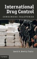 International Drug Control: Consensus Fractured