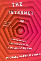 Internet of Us, The: Knowing More and Understanding Less in the Age of Big Data