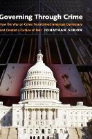 Governing through Crime: How the War on Crime Transformed American Democracy and Created a Culture of Fear