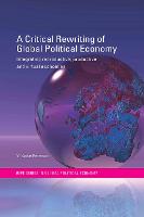 Critical Rewriting of Global Political Economy, A: Integrating Reproductive, Productive and Virtual Economies
