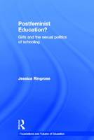Postfeminist Education?: Girls and the Sexual Politics of Schooling