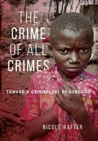 Crime of All Crimes, The: Toward a Criminology of Genocide