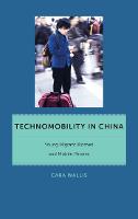 Technomobility in China: Young Migrant Women and Mobile Phones