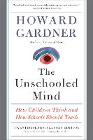 Unschooled Mind, The: How Children Think and How Schools Should Teach