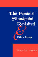 Feminist Standpoint Revisited, And Other Essays, The