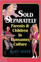 Sold Separately: Children and Parents in Consumer Culture