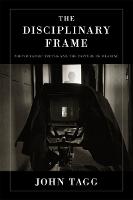 Disciplinary Frame, The: Photographic Truths and the Capture of Meaning