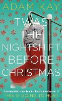 Twas The Nightshift Before Christmas: Festive Diaries from the Creator of This Is Going to Hurt