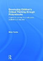 Developing Children's Critical Thinking through Picturebooks: A guide for primary and early years students and teachers