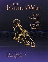 Endless Web, The: Fascial Anatomy and Physical Reality