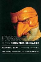 Comic Mask in the Commedia Dell'Arte, The: Actor Training, Improvisation, and the Poetics of Survival