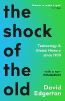 Shock Of The Old, The: Technology and Global History since 1900