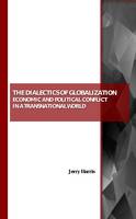 Dialectics of Globalization, The: Economic and Political Conflict in a Transnational World
