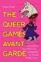 Queer Games Avant-Garde, The: How LGBTQ Game Makers Are Reimagining the Medium of Video Games