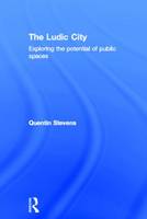 Ludic City, The: Exploring the Potential of Public Spaces