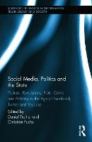  Social Media, Politics and the State: Protests, Revolutions, Riots, Crime and Policing in the Age of...