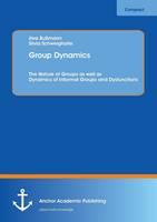 Group Dynamics: The Nature of Groups as well as Dynamics of Informal Groups and Dysfunctions