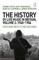 History of Live Music in Britain, Volume II, 1968-1984, The: From Hyde Park to the Hacienda