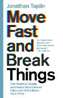  Move Fast and Break Things: How Facebook, Google, and Amazon Have Cornered Culture and What It...