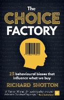 Choice Factory, The: 25 behavioural biases that influence what we buy