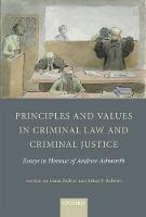 Principles and Values in Criminal Law and Criminal Justice: Essays in Honour of Andrew Ashworth