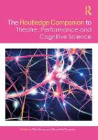 Routledge Companion to Theatre, Performance and Cognitive Science, The