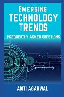  Emerging Technology Trends - Frequently Asked Questions: Blockchain, Cryptocurrencies, Artificial Intelligence, Augmented Reality, Smart Homes, and...